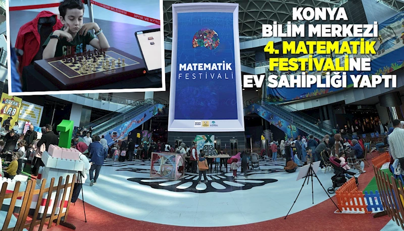 KONYA BİLİM MERKEZİ “4. MATEMATİK FESTİVALİ”NE EV SAHİPLİĞİ YAPTI