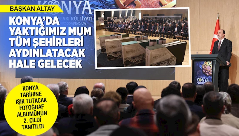 KONYA TARİHİNE IŞIK TUTACAK FOTOĞRAF ALBÜMÜNÜN 2. CİLDİ TANITILDI