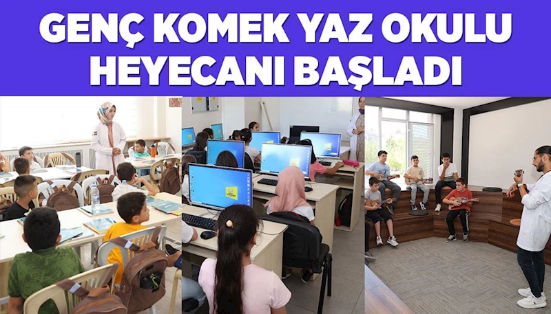 GENÇ KOMEK YAZ OKULU HEYECANI BAŞLADI