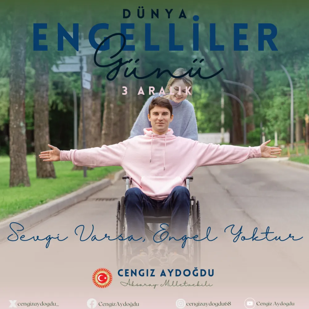 3 ARALIK DÜNYA ENGELLİLER GÜNÜ MÜNASEBETİYLE  AKSARAY MİLLETVEKİLİ CENGİZ AYDOĞDU’NUN YAYIMLADIĞI MESAJ