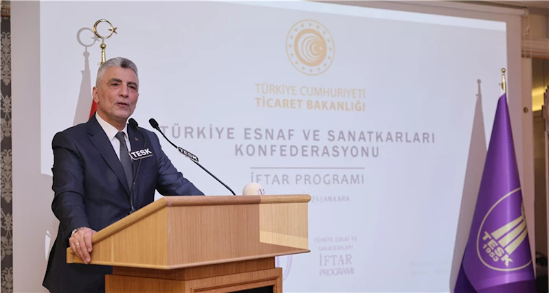 Ticaret Bakanı Ömer Bolat, TESK İftarında Esnaf ve Sanatkarlarla Bir Araya Geldi