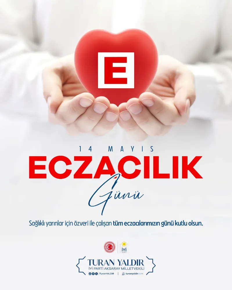 İYİ Parti Aksaray Milletvekili Turan Yaldır’dan 14 Mayıs Eczacılık Günü Mesajı: “Eczacılarımız sağlığımız için gece gündüz demeden fedakârca çalışıyor.”