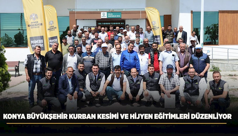 KONYA BÜYÜKŞEHİR KURBAN KESİMİ VE HİJYEN EĞİTİMLERİ DÜZENLİYOR
