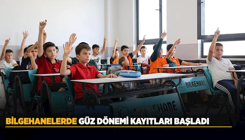 BİLGEHANELERDE GÜZ DÖNEMİ KAYITLARI BAŞLADI